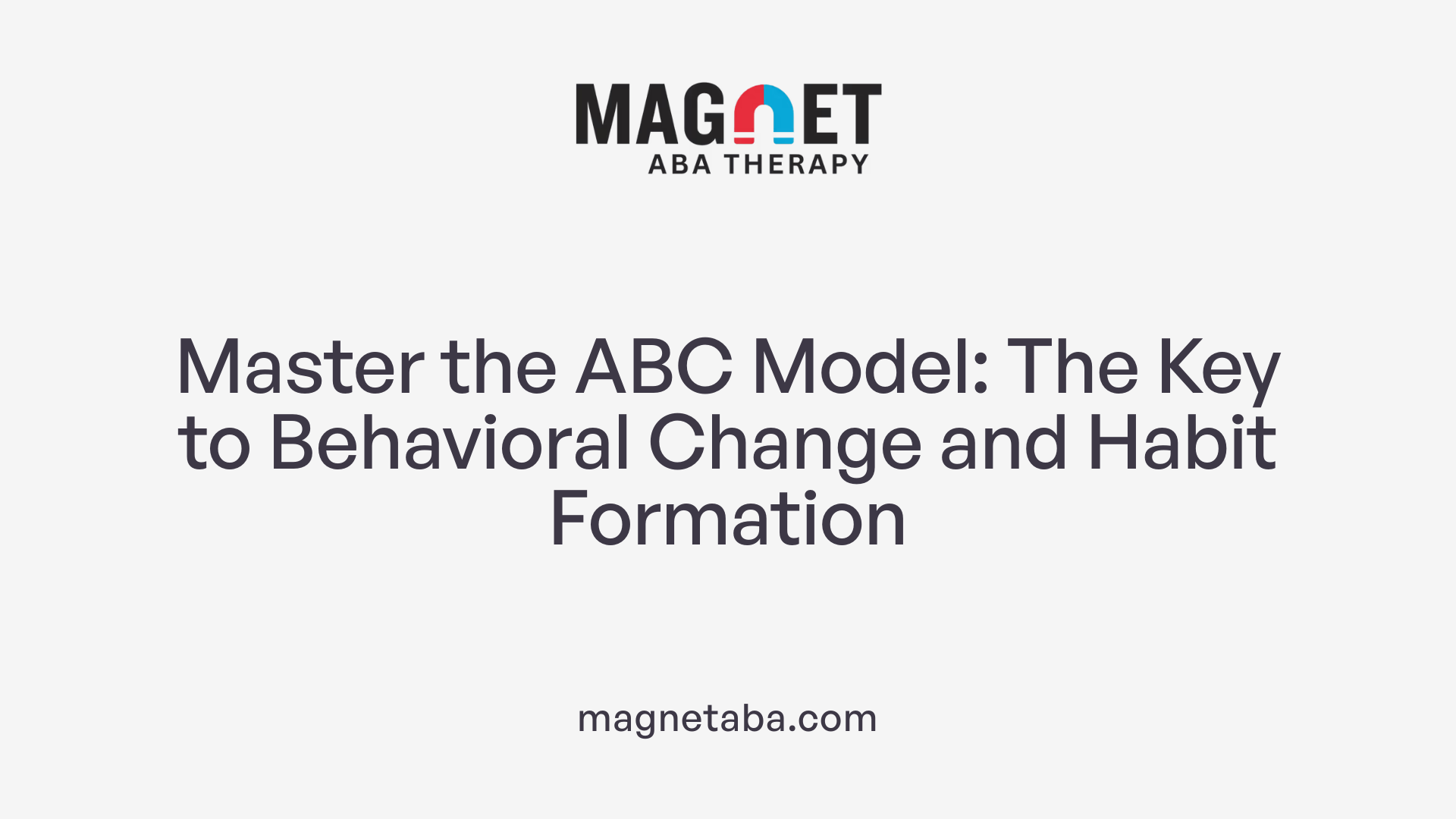 Master the ABC Model: The Key to Behavioral Change and Habit Formation
