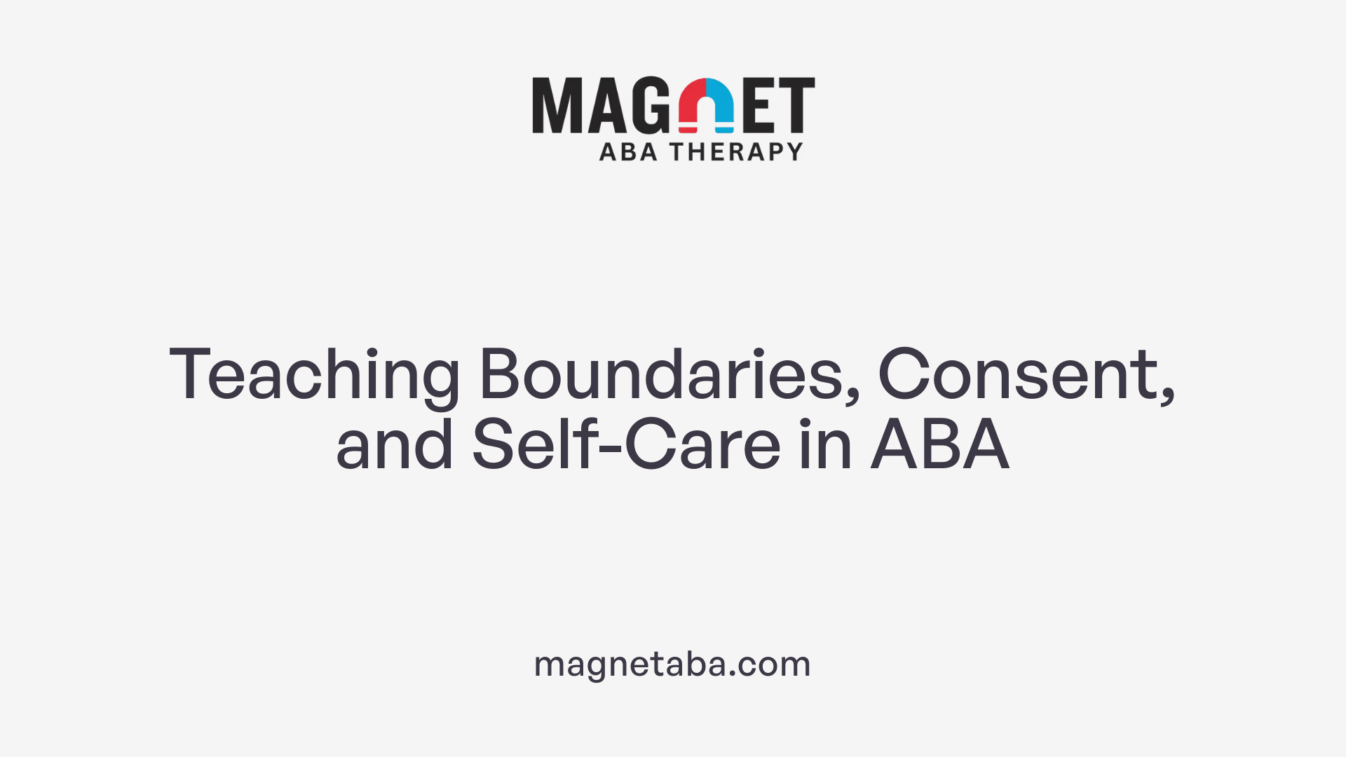 Teaching Boundaries, Consent, and Self-Care in ABA
