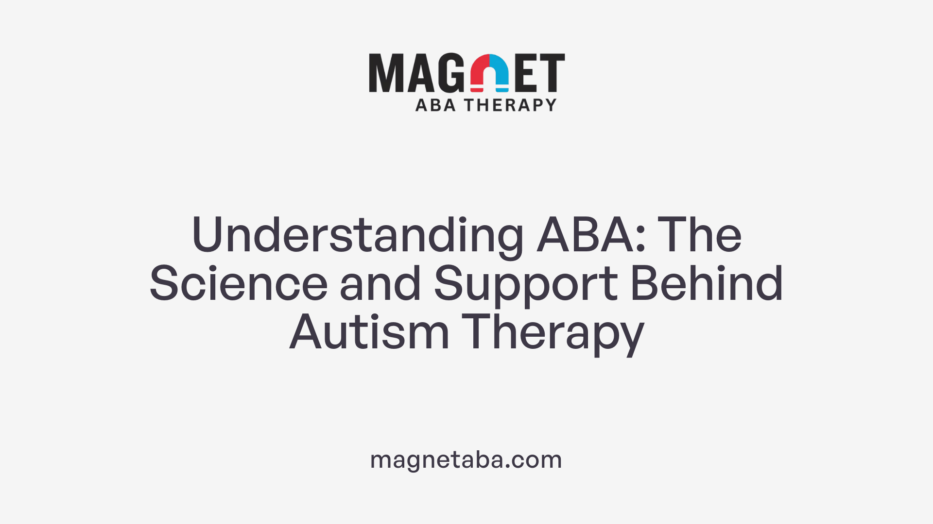 Understanding ABA: The Science and Support Behind Autism Therapy
