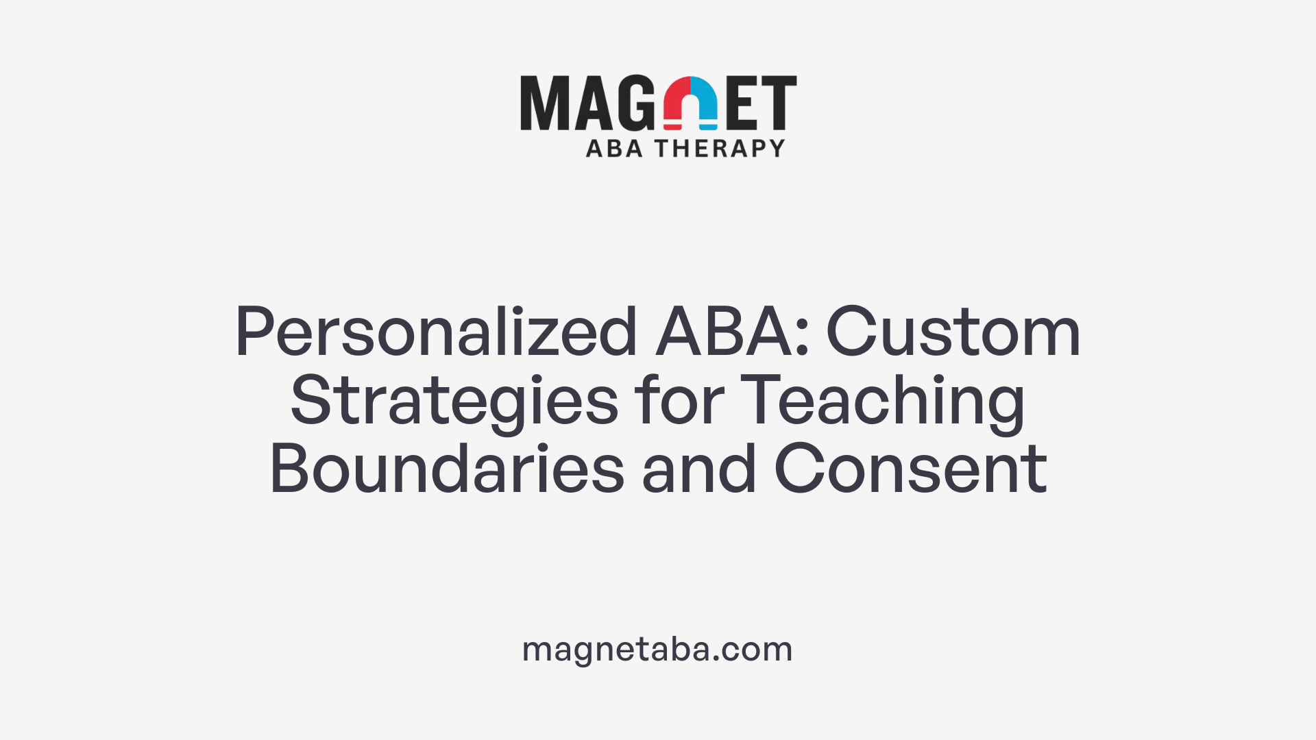 Personalized ABA: Custom Strategies for Teaching Boundaries and Consent