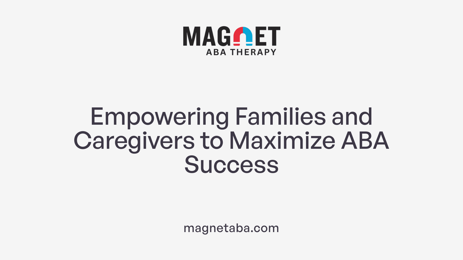 Empowering Families and Caregivers to Maximize ABA Success
