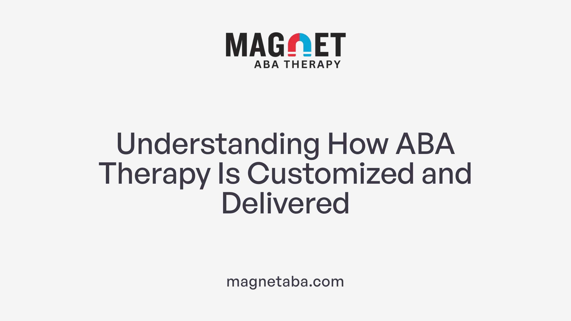 Understanding How ABA Therapy Is Customized and Delivered