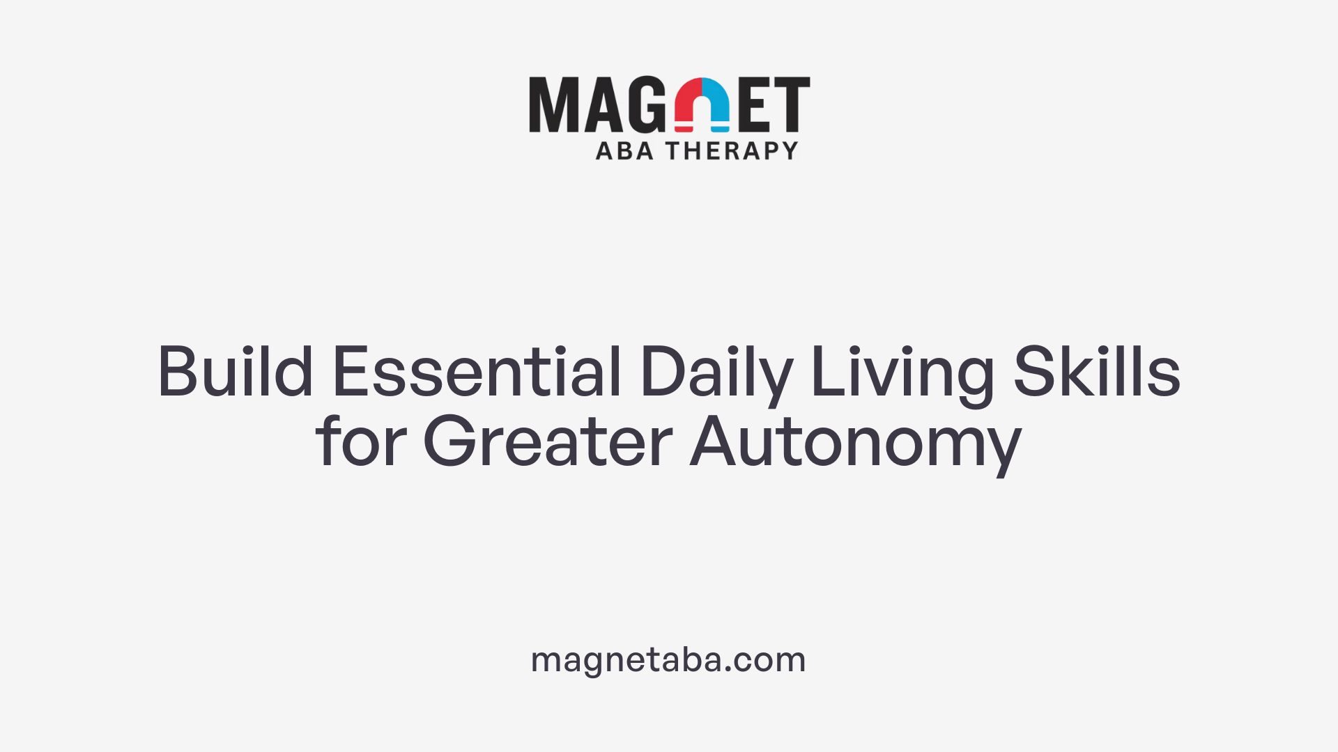 Build Essential Daily Living Skills for Greater Autonomy