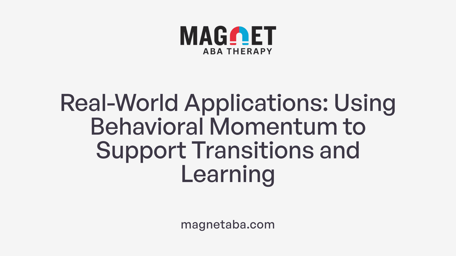 Real-World Applications: Using Behavioral Momentum to Support Transitions and Learning