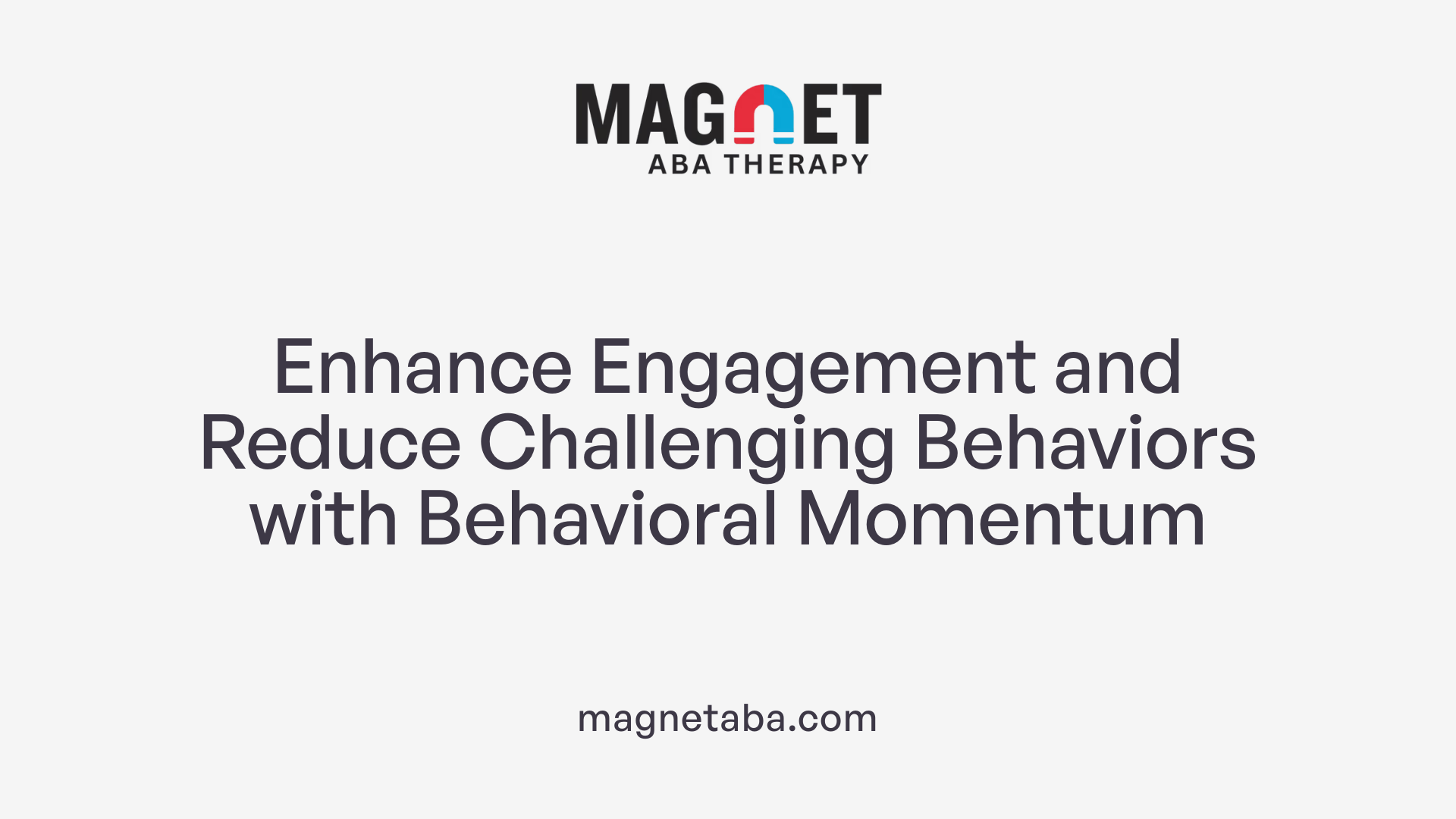 Enhance Engagement and Reduce Challenging Behaviors with Behavioral Momentum