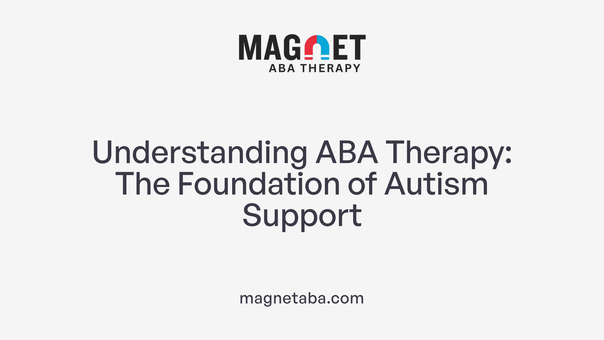 Understanding ABA Therapy: The Foundation of Autism Support
