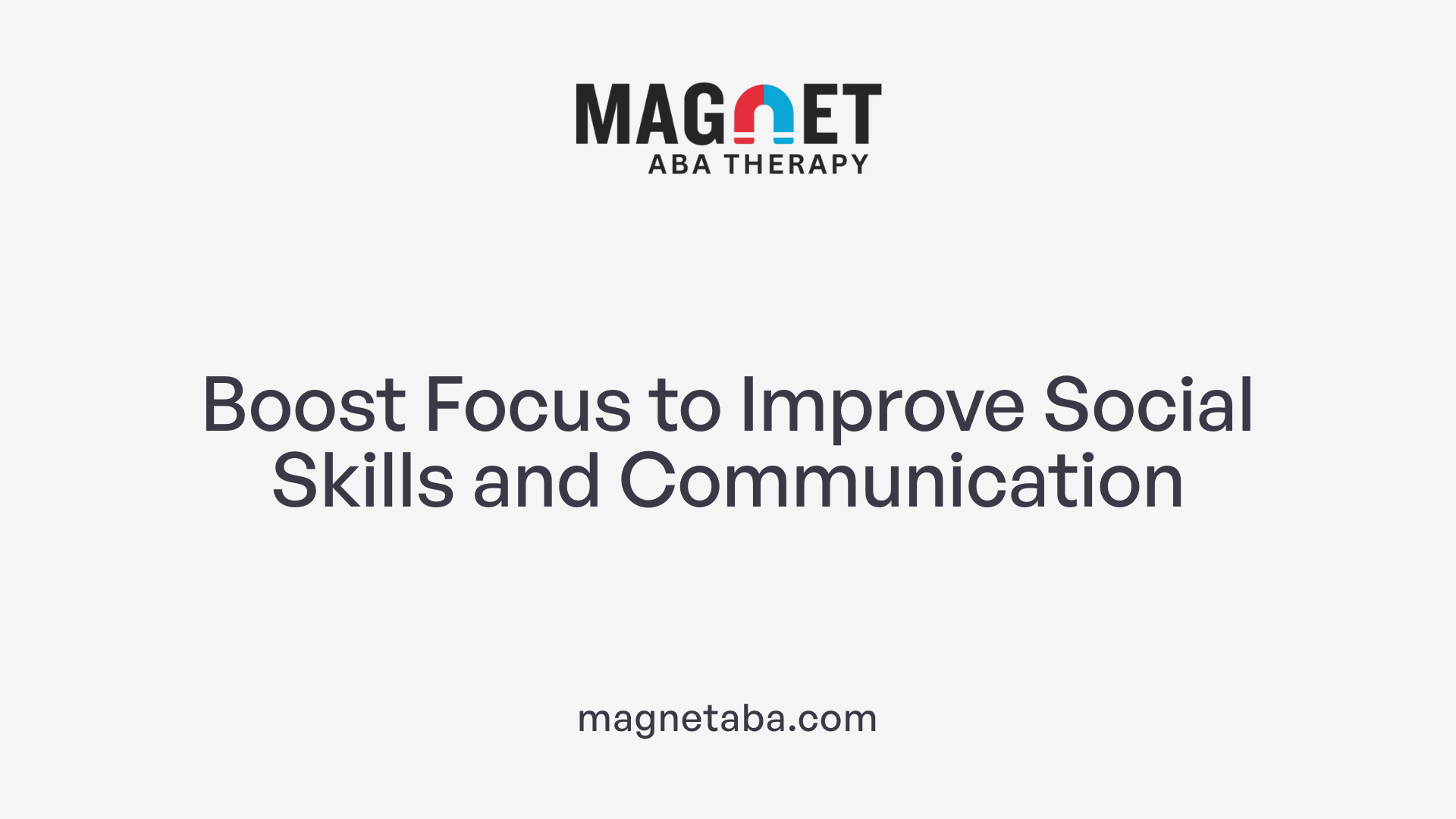 Boost Focus to Improve Social Skills and Communication