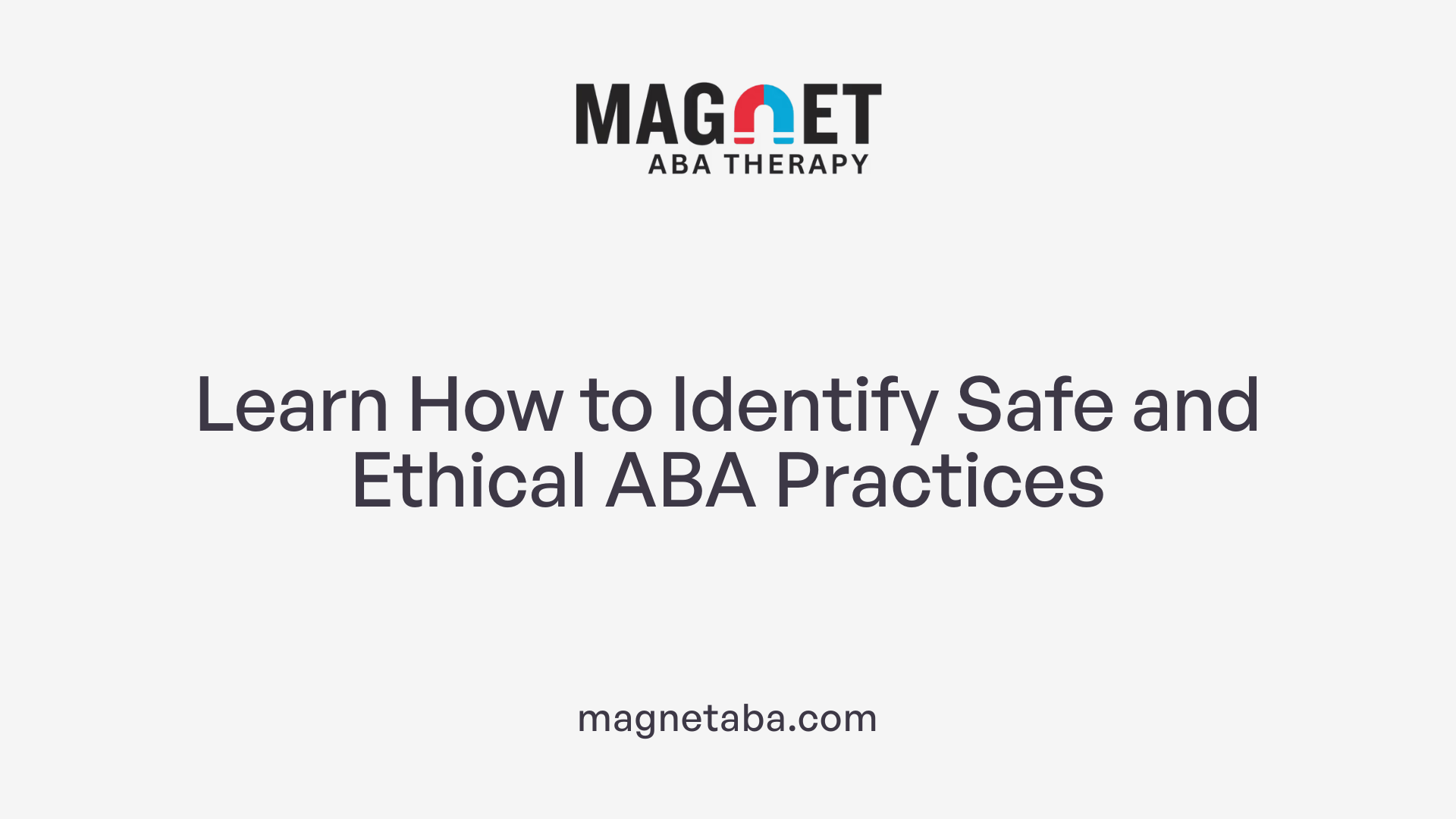 Learn How to Identify Safe and Ethical ABA Practices
