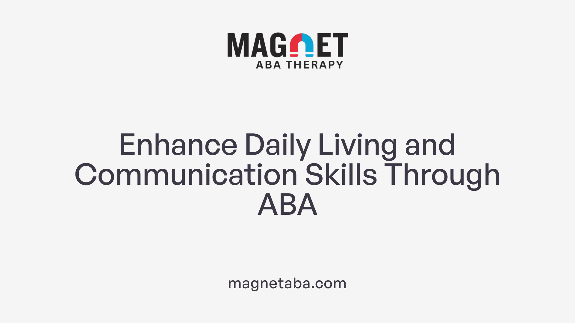 Enhance Daily Living and Communication Skills Through ABA