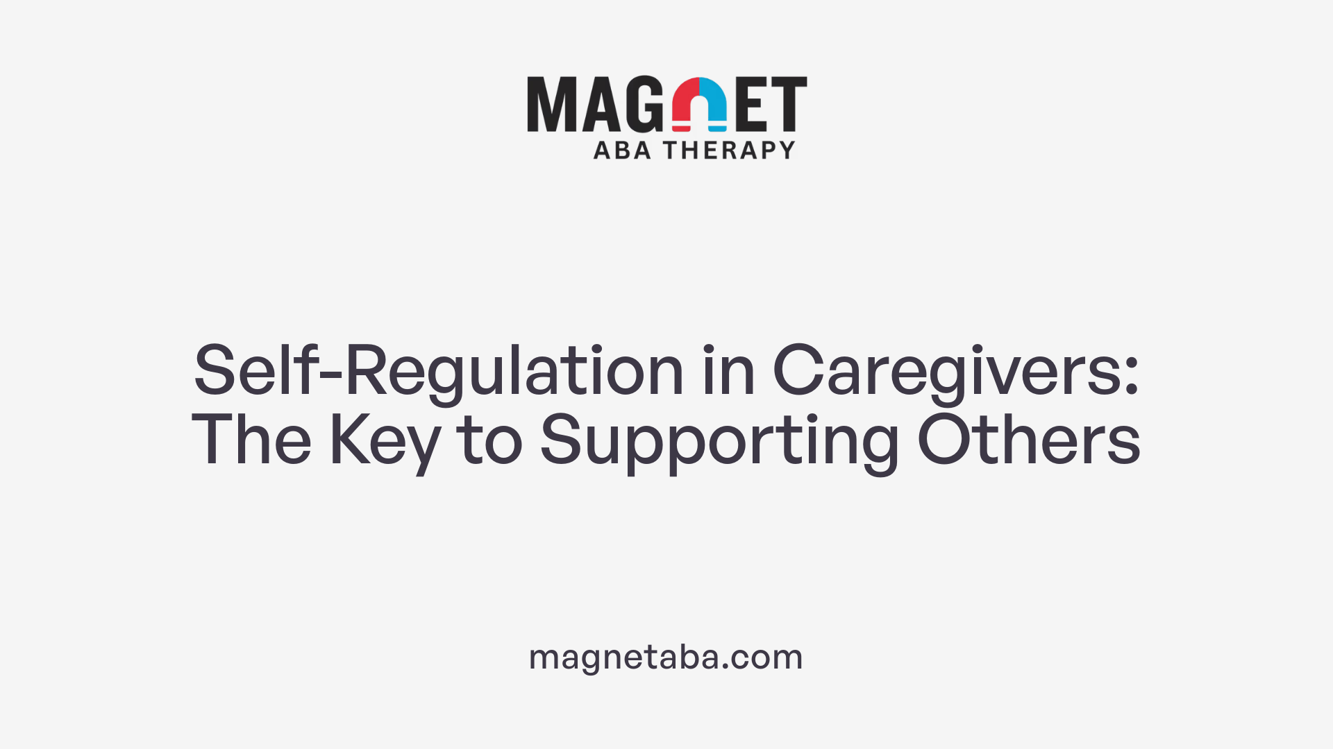 Self-Regulation in Caregivers: The Key to Supporting Others