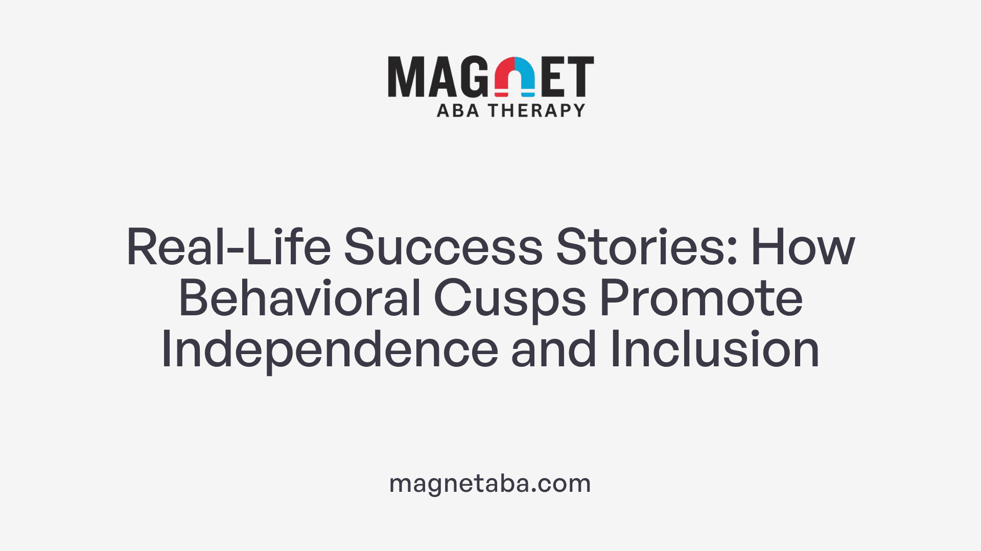 Real-Life Success Stories: How Behavioral Cusps Promote Independence and Inclusion