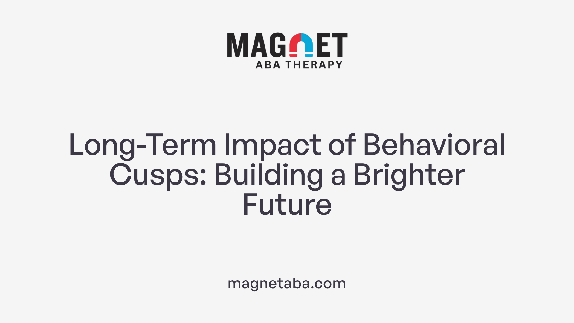 Long-Term Impact of Behavioral Cusps: Building a Brighter Future