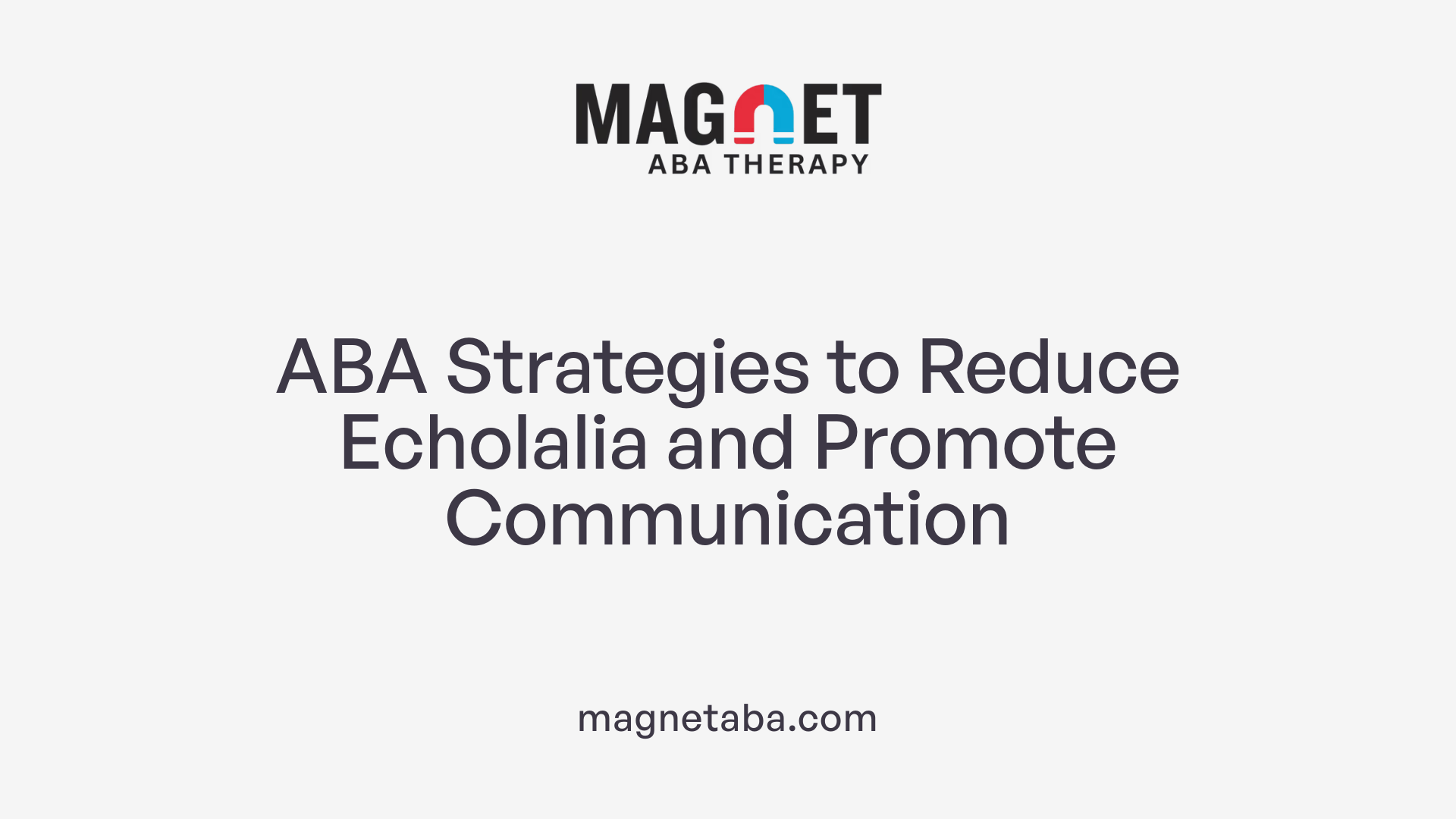 ABA Strategies to Reduce Echolalia and Promote Communication