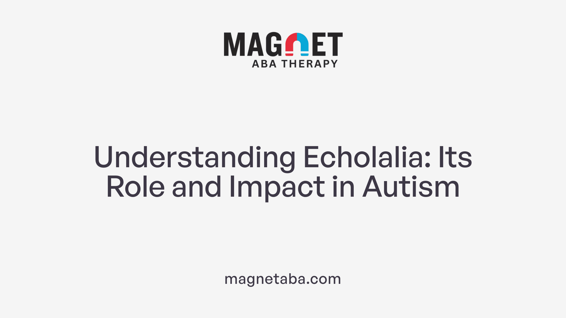 Understanding Echolalia: Its Role and Impact in Autism