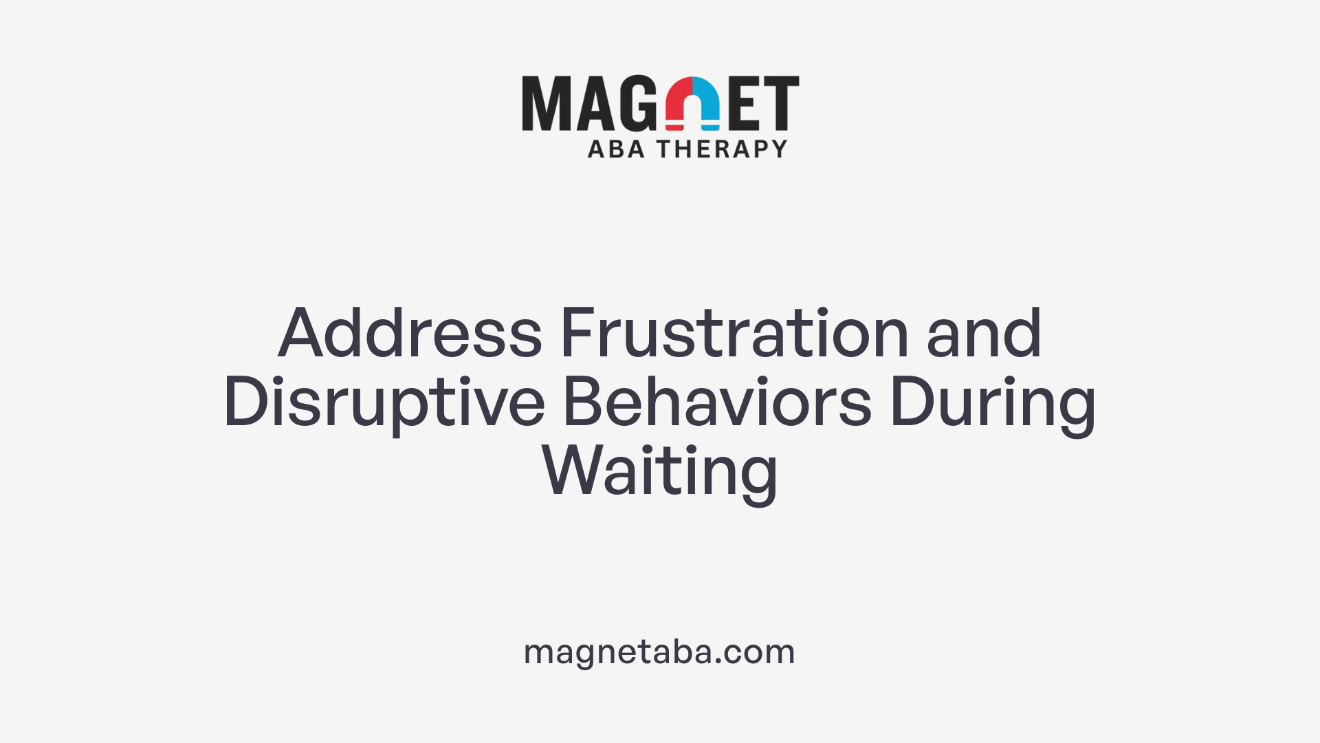 Address Frustration and Disruptive Behaviors During Waiting