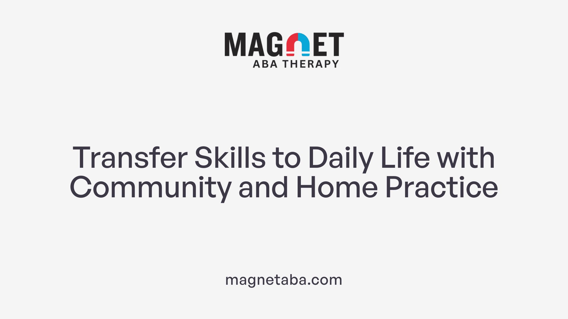 Transfer Skills to Daily Life with Community and Home Practice