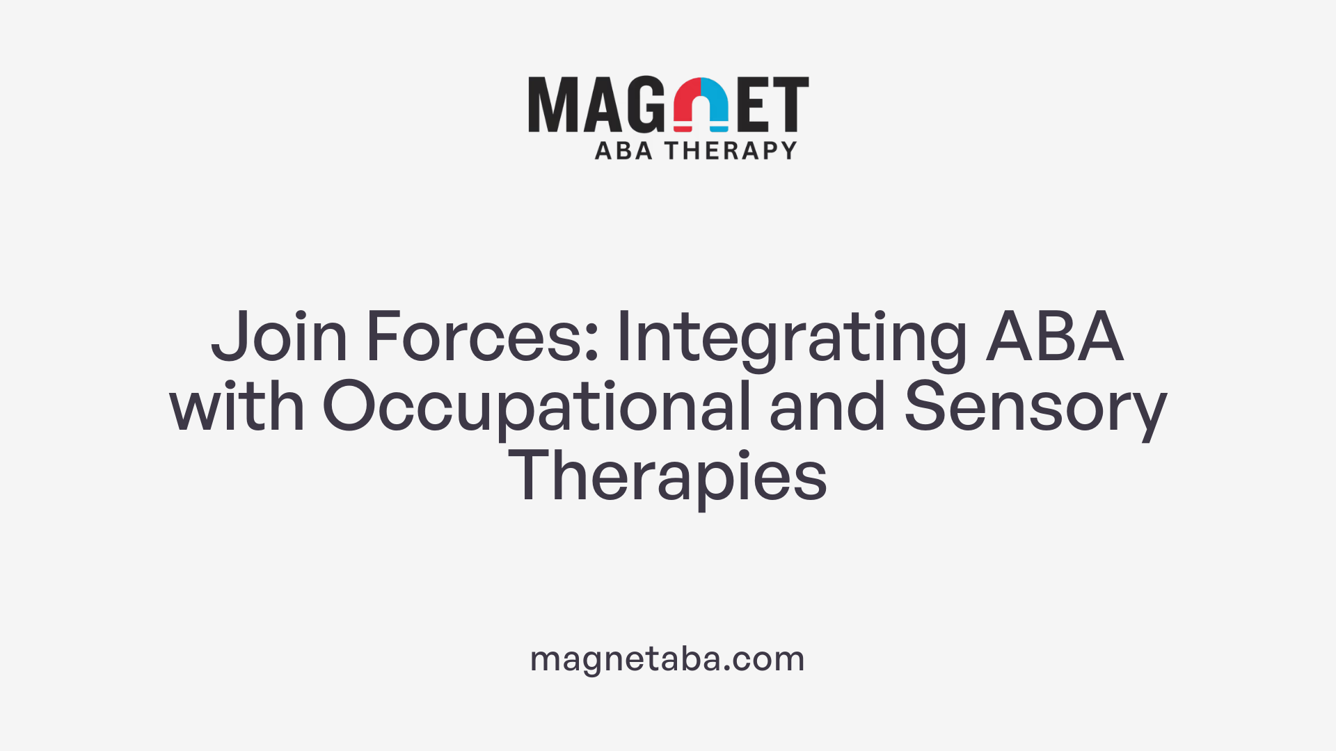 Join Forces: Integrating ABA with Occupational and Sensory Therapies