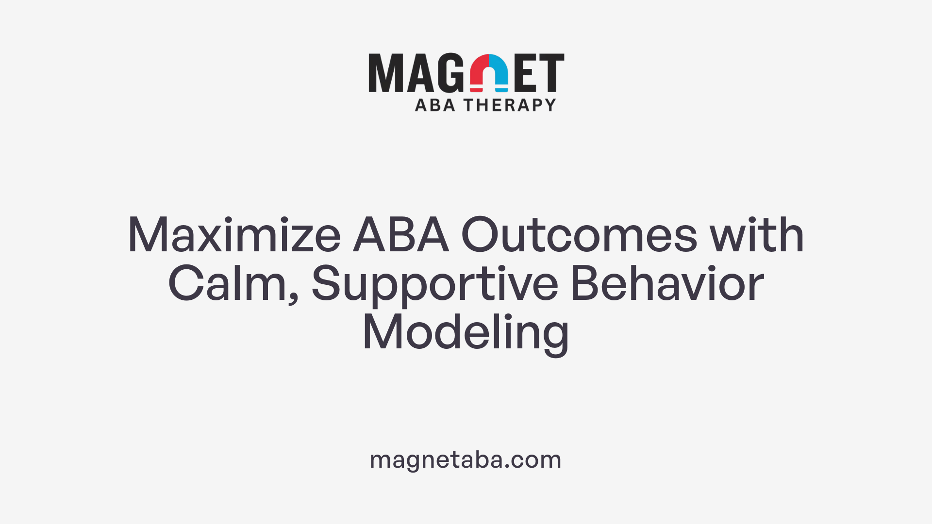 Maximize ABA Outcomes with Calm, Supportive Behavior Modeling