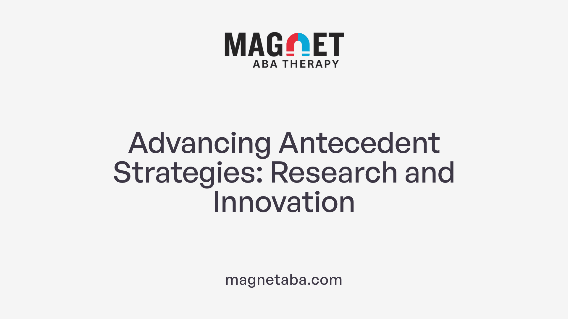 Advancing Antecedent Strategies: Research and Innovation