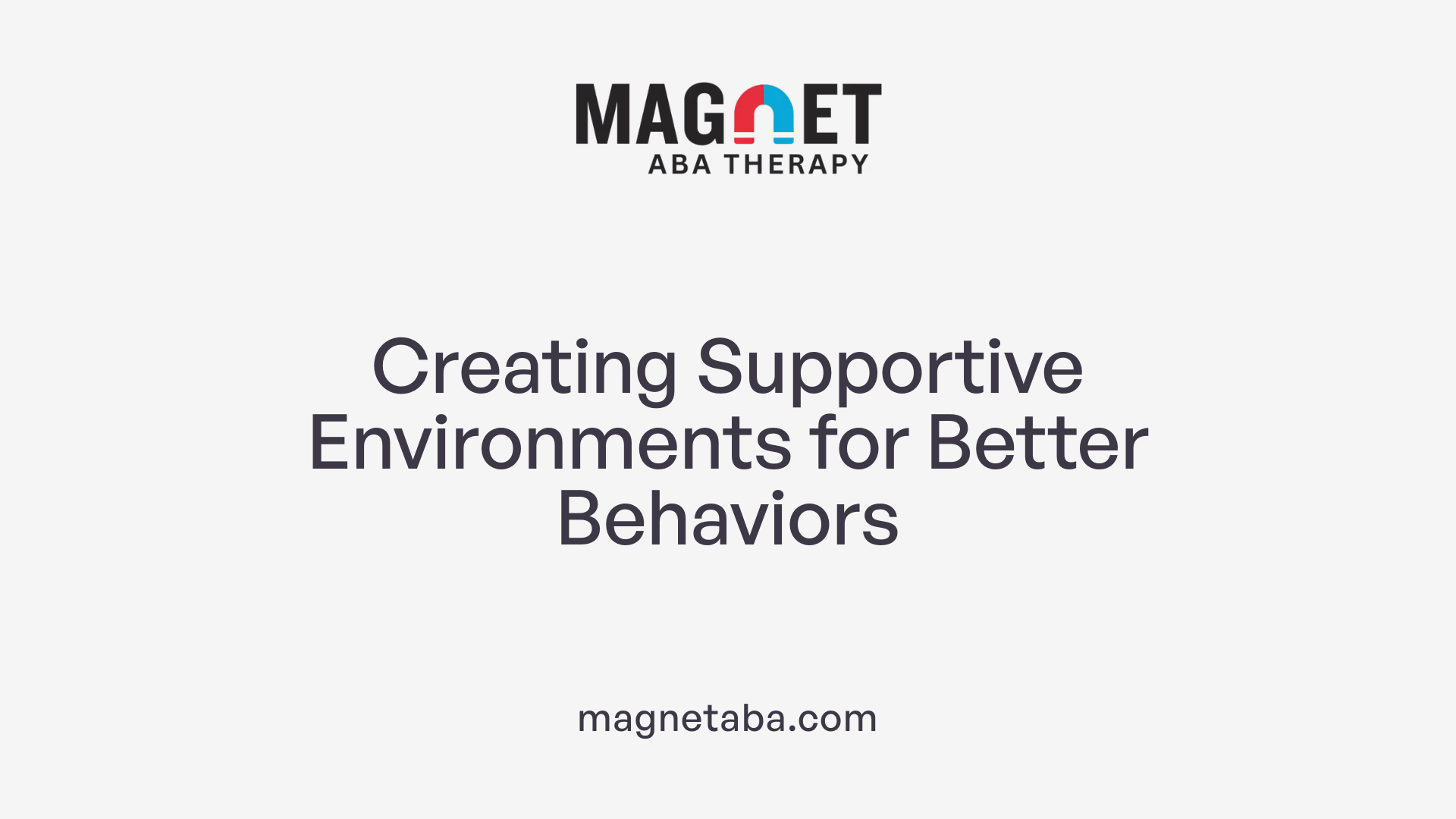 Creating Supportive Environments for Better Behaviors