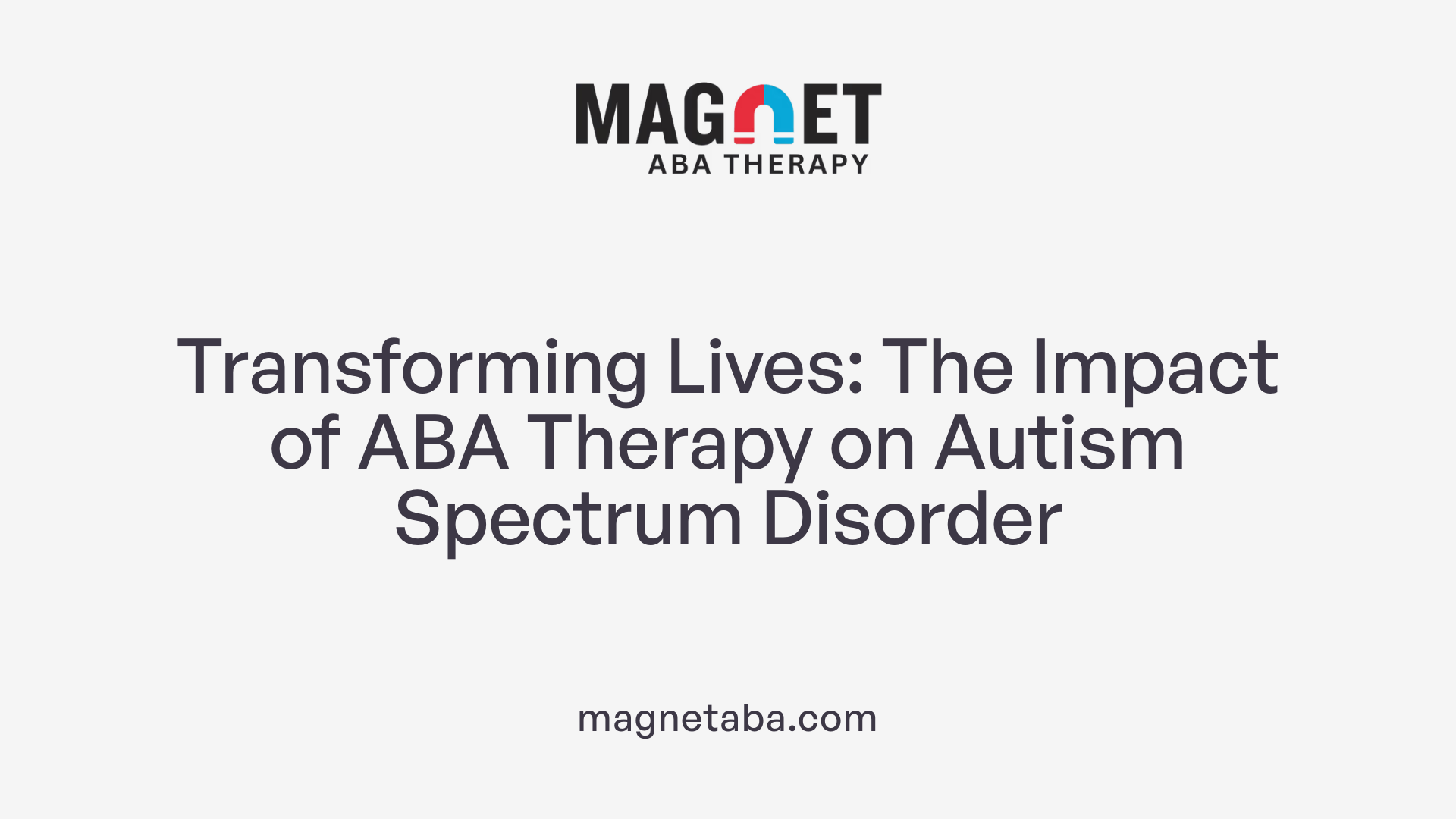 Transforming Lives: The Impact of ABA Therapy on Autism Spectrum Disorder