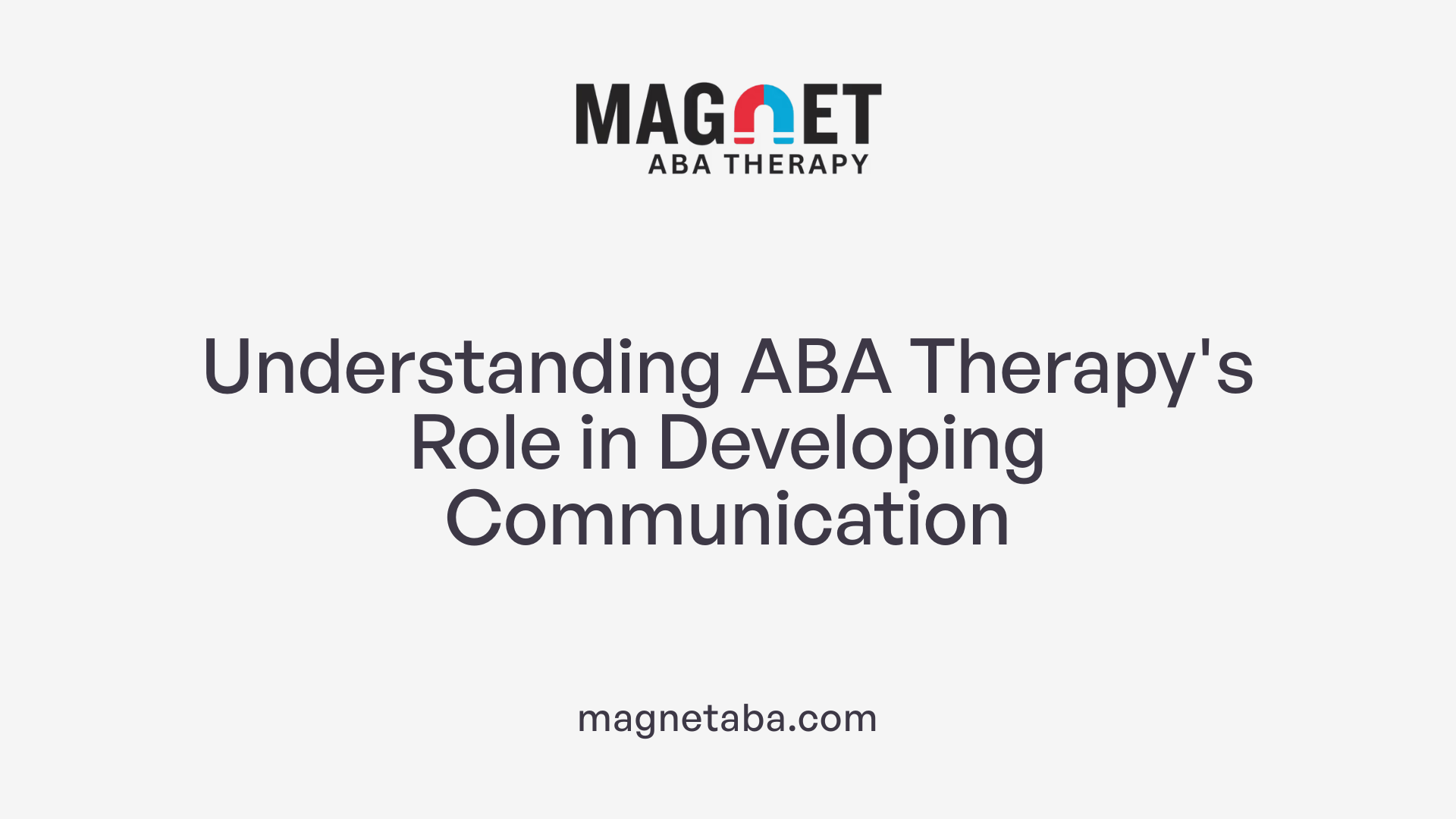 Understanding ABA Therapy's Role in Developing Communication