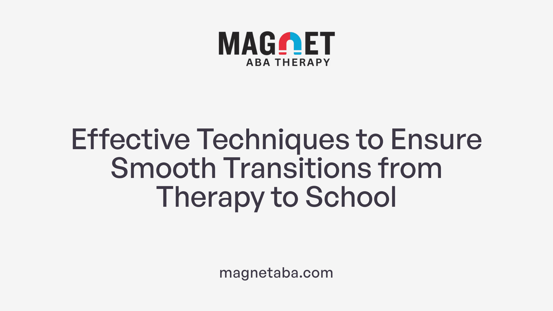 Effective Techniques to Ensure Smooth Transitions from Therapy to School