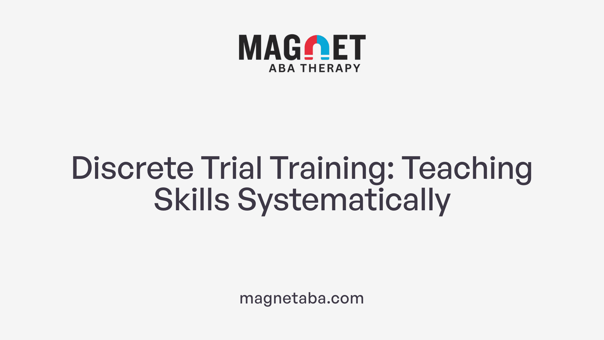 Discrete Trial Training: Teaching Skills Systematically