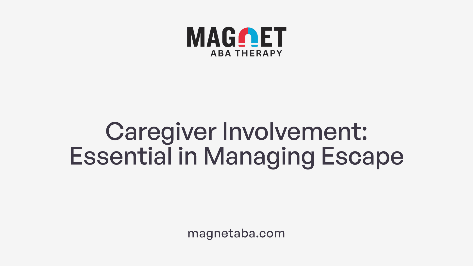 Caregiver Involvement: Essential in Managing Escape