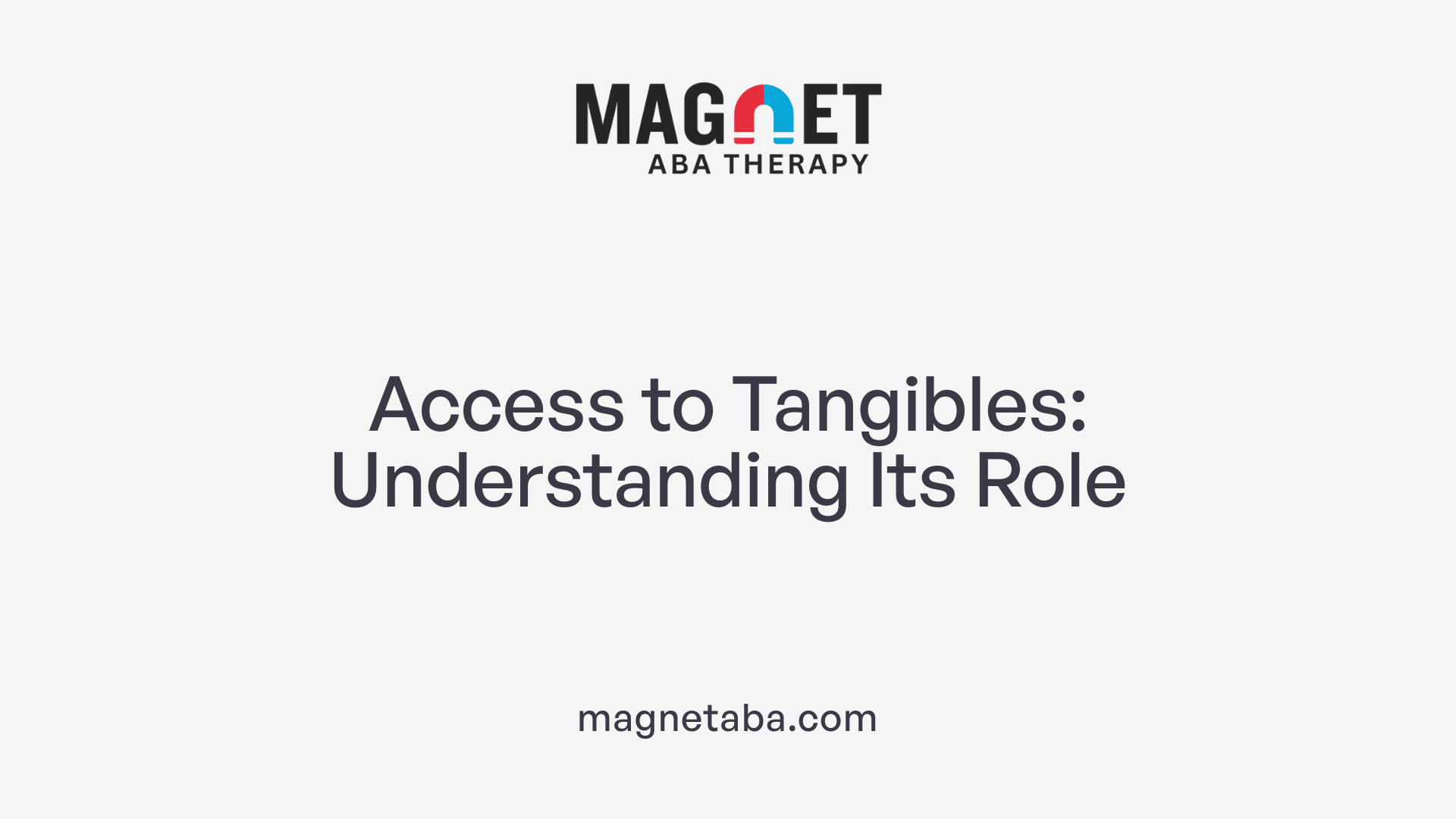 Access to Tangibles: Understanding Its Role