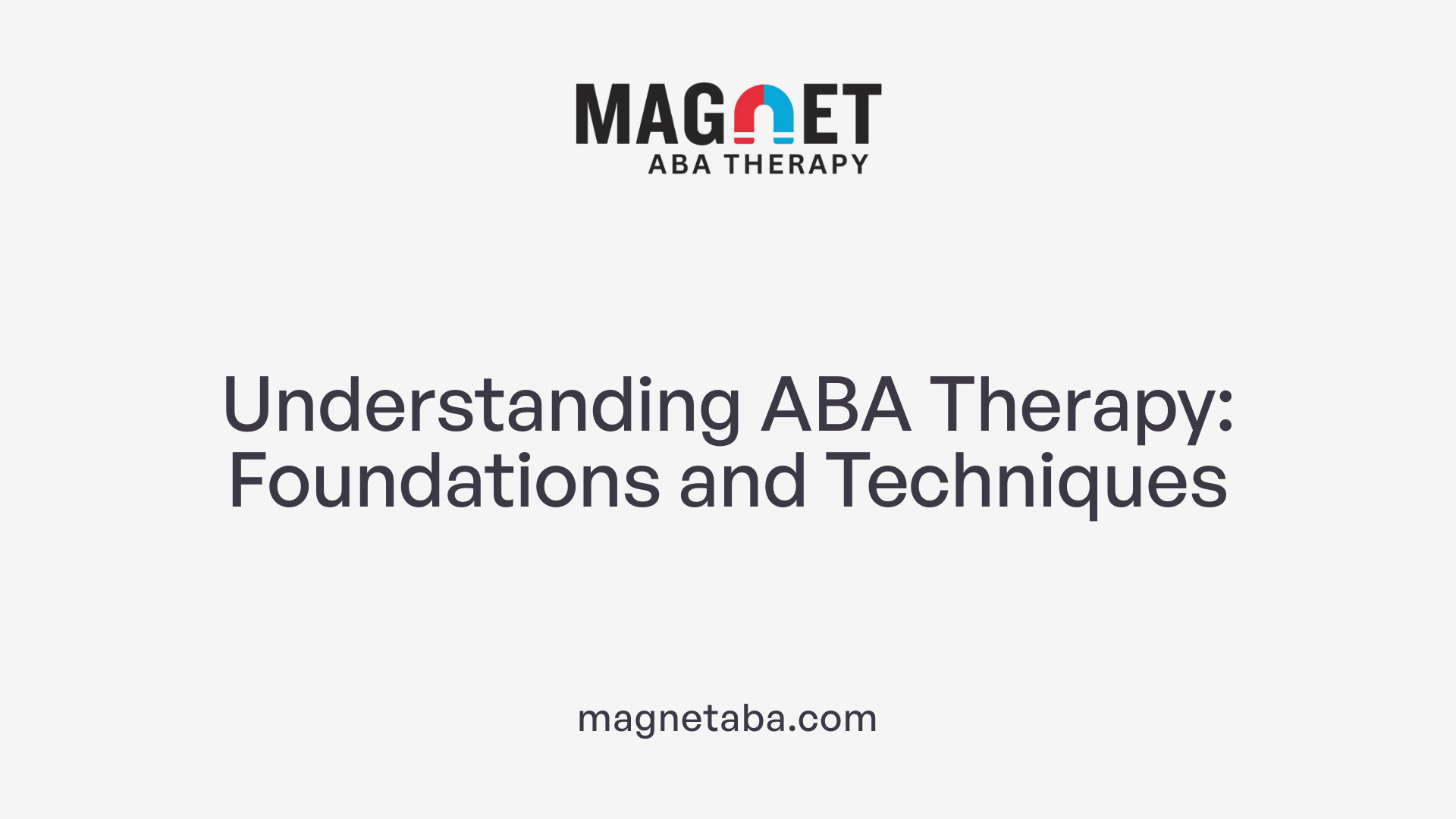 Understanding ABA Therapy: Foundations and Techniques