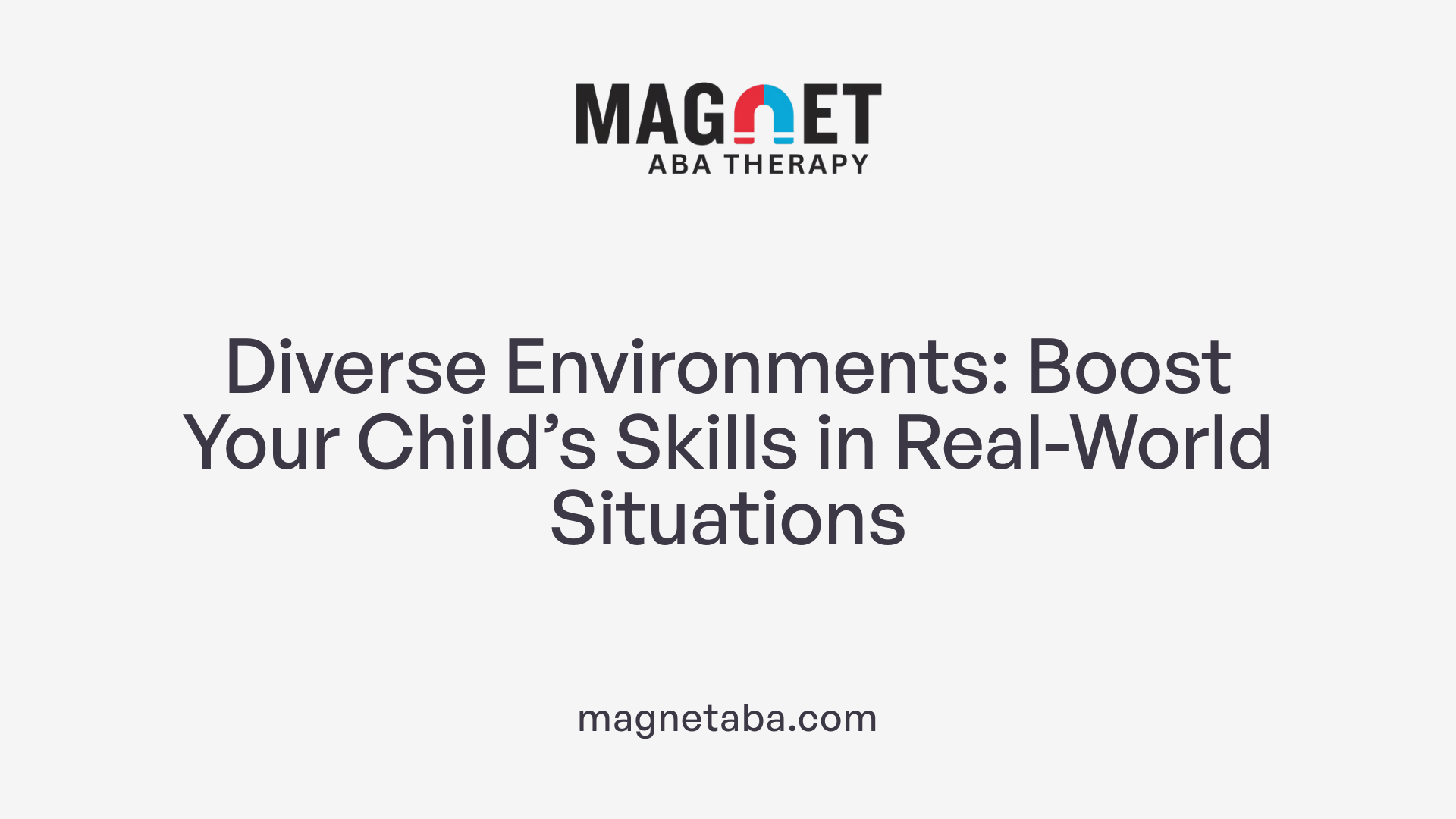 Diverse Environments: Boost Your Child’s Skills in Real-World Situations