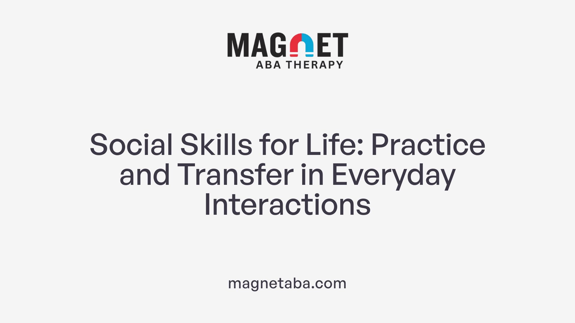 Social Skills for Life: Practice and Transfer in Everyday Interactions