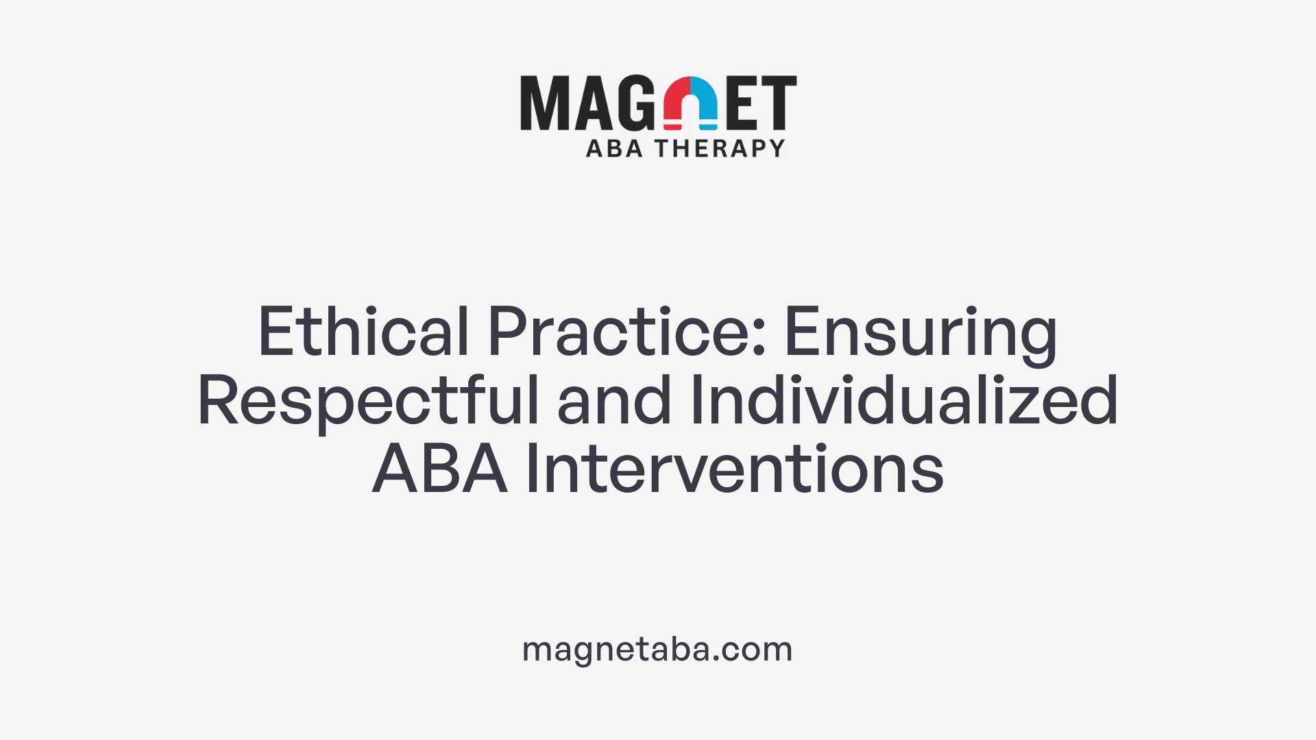 Ethical Practice: Ensuring Respectful and Individualized ABA Interventions