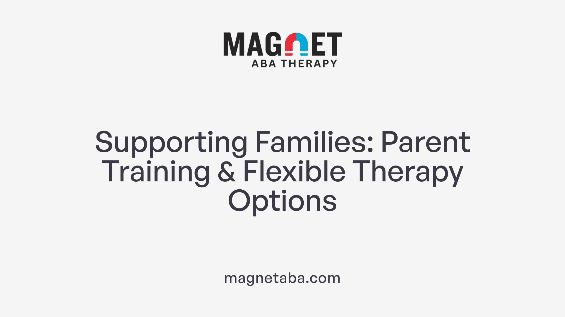 Supporting Families: Parent Training &amp; Flexible Therapy Options
