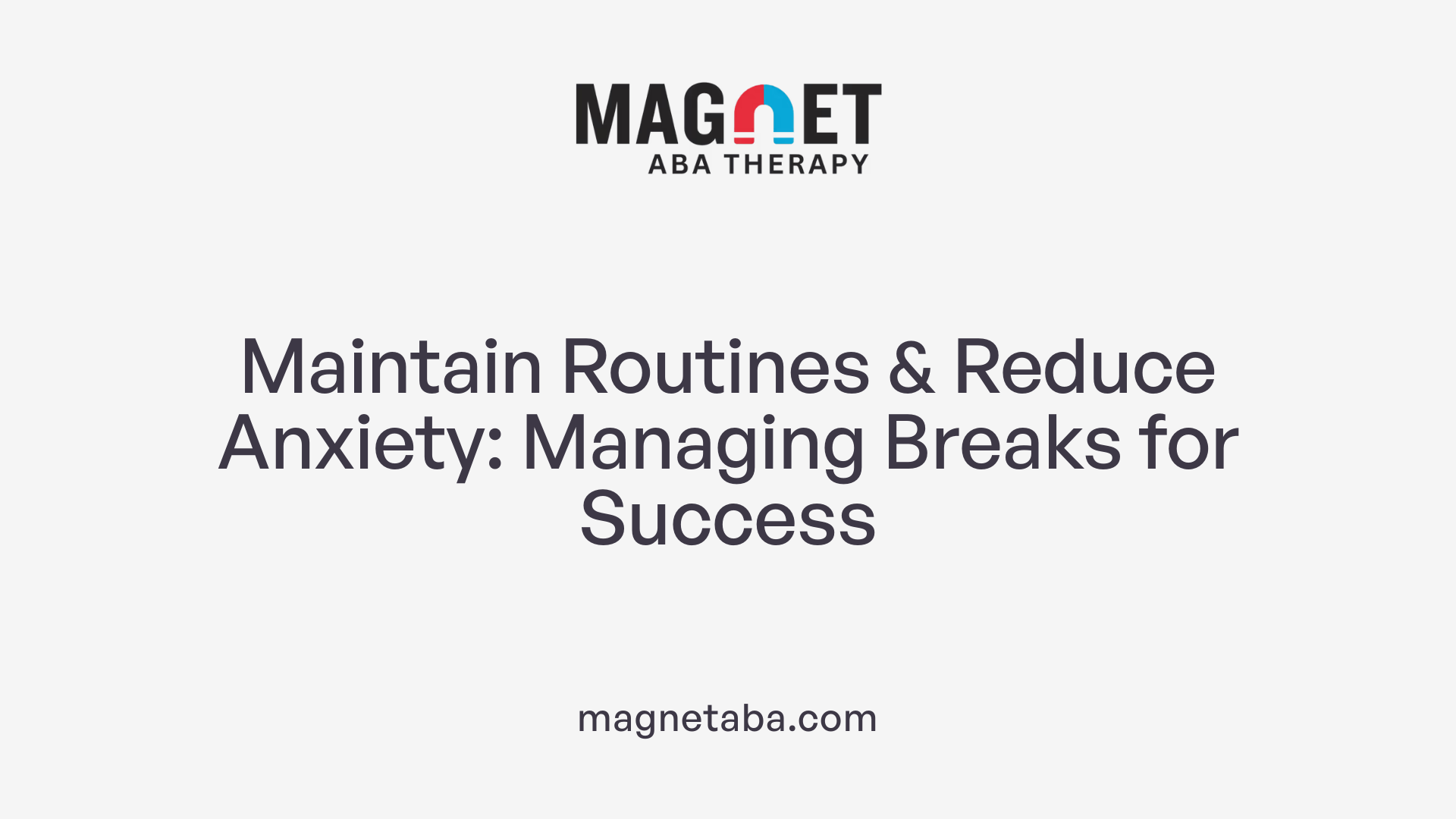 Maintain Routines &amp; Reduce Anxiety: Managing Breaks for Success