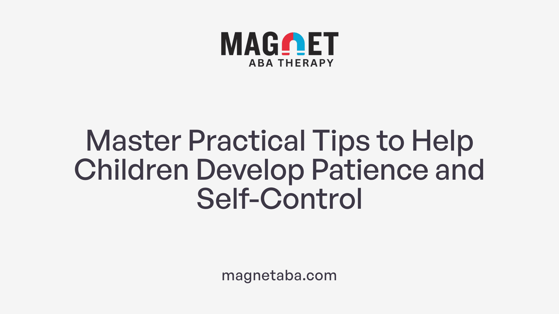 Master Practical Tips to Help Children Develop Patience and Self-Control