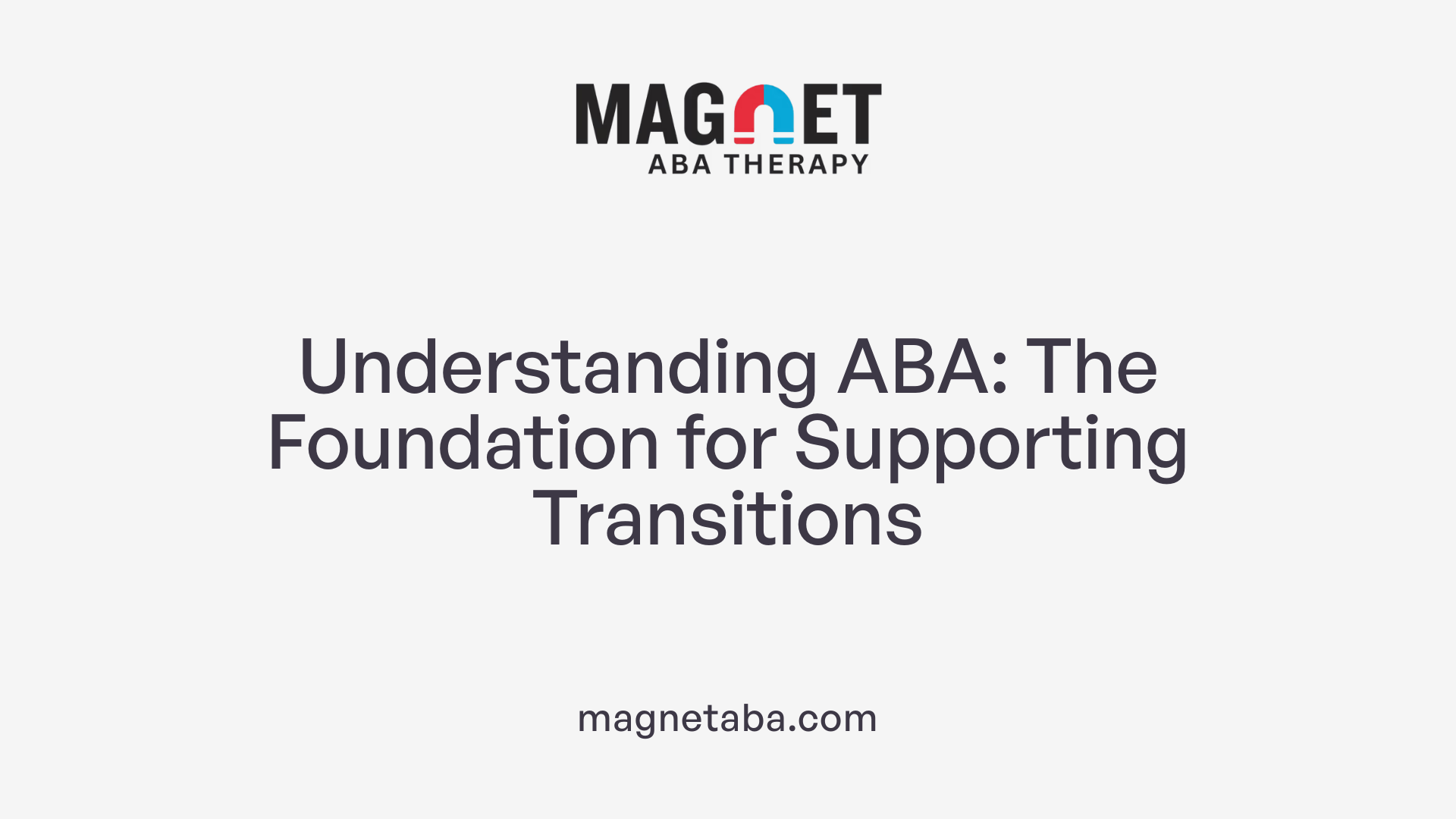 Understanding ABA: The Foundation for Supporting Transitions
