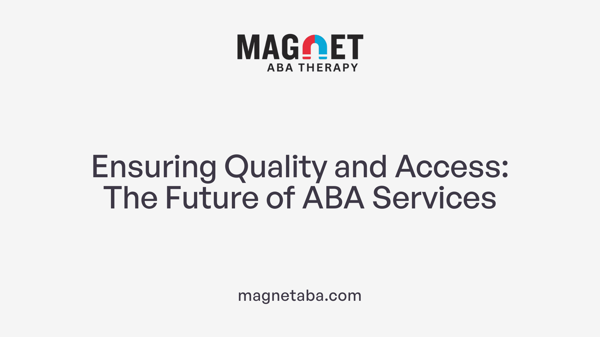 Ensuring Quality and Access: The Future of ABA Services
