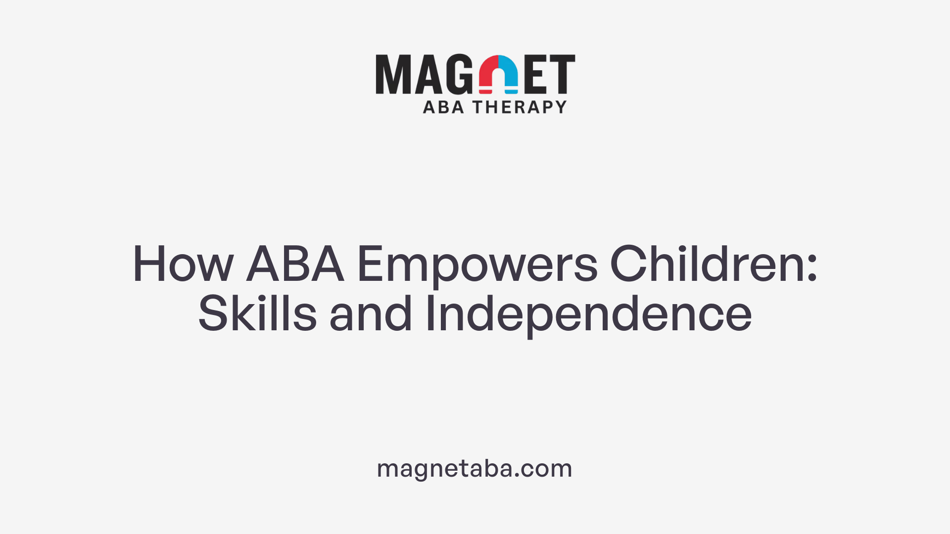 How ABA Empowers Children: Skills and Independence