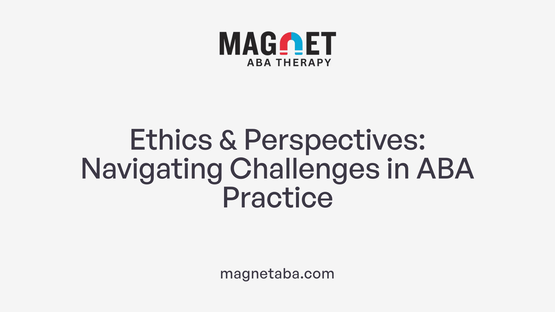 Ethics &amp; Perspectives: Navigating Challenges in ABA Practice