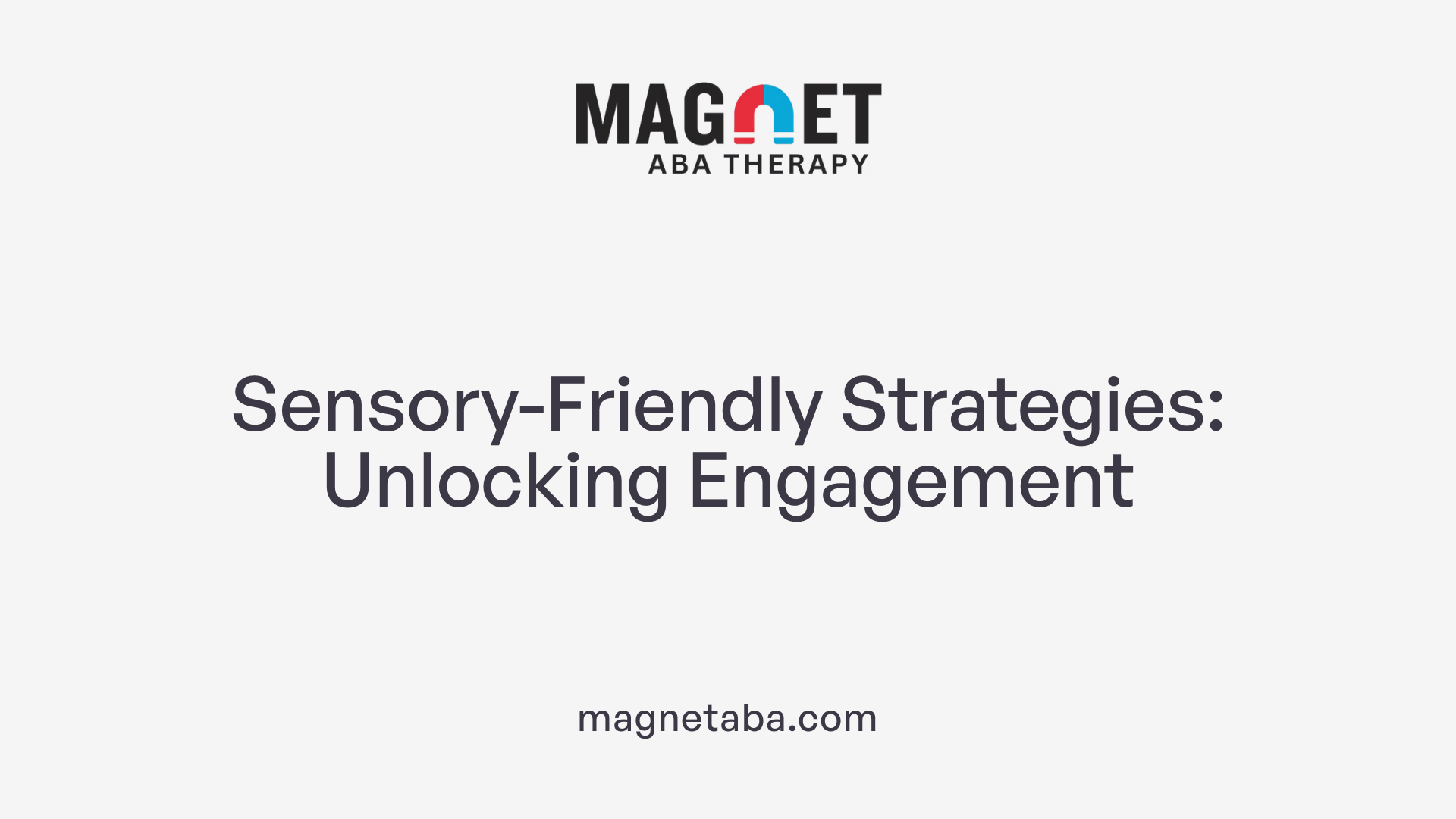 Sensory-Friendly Strategies: Unlocking Engagement