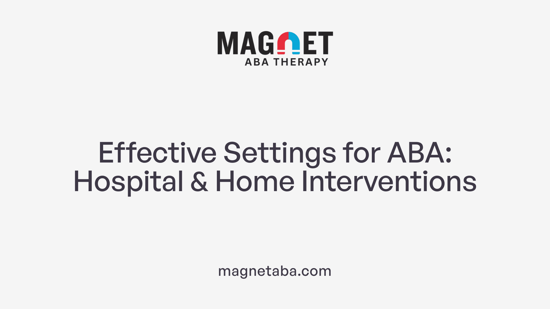 Effective Settings for ABA: Hospital &amp; Home Interventions