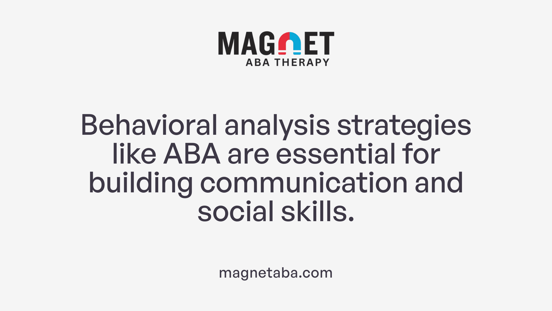 Behavioral analysis strategies like ABA are essential for building communication and social skills.