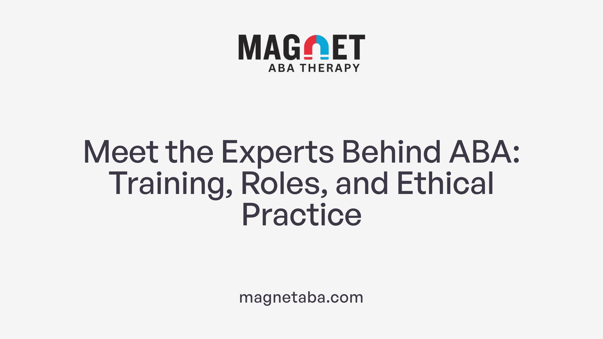 Meet the Experts Behind ABA: Training, Roles, and Ethical Practice