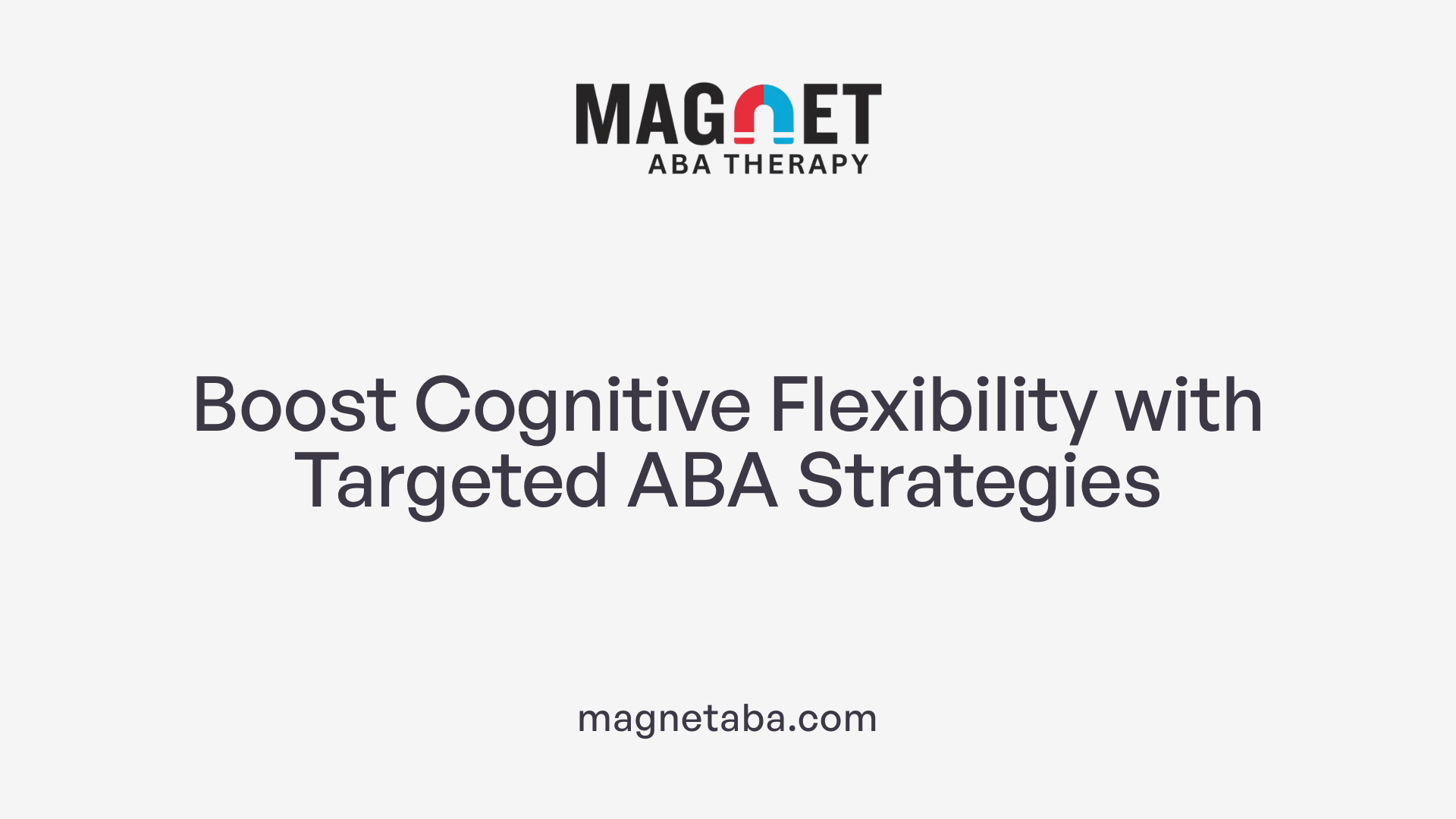 Boost Cognitive Flexibility with Targeted ABA Strategies