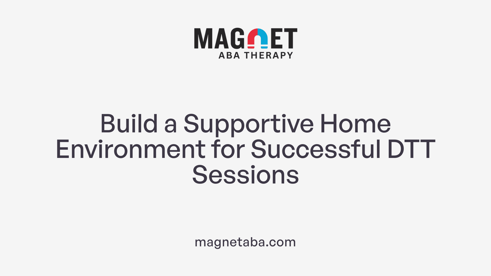 Build a Supportive Home Environment for Successful DTT Sessions
