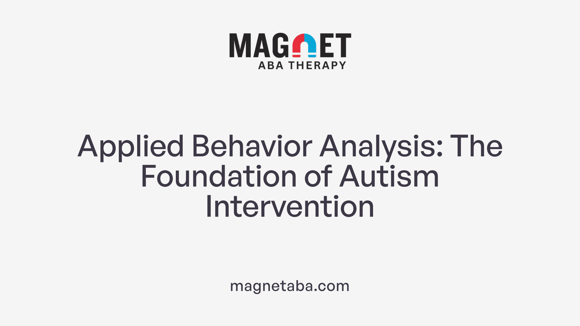 Applied Behavior Analysis: The Foundation of Autism Intervention