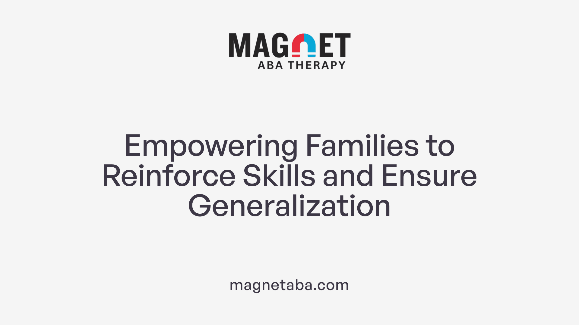 Empowering Families to Reinforce Skills and Ensure Generalization