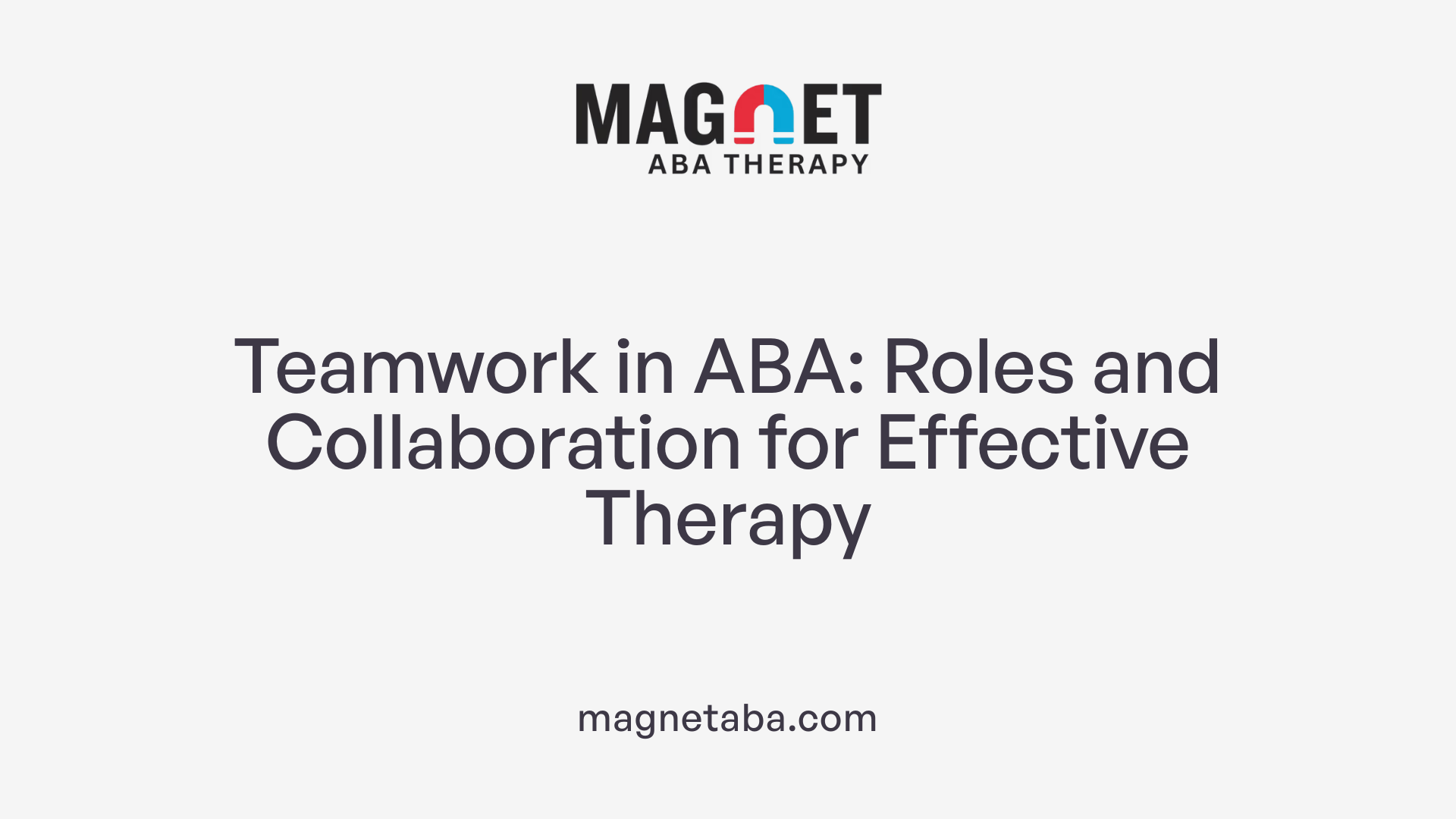 Teamwork in ABA: Roles and Collaboration for Effective Therapy